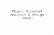 1 Object Oriented Analysis & Design (OOAD). 2 OOAD It focuses on objects where system is broken down in terms of the objects that exist within it. Functions.