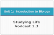Studying Life Vodcast 1.3 Unit 1: Introduction to Biology.