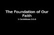 The Foundation of Our Faith 1 Corinthians 2:1-5.