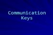 Communication Keys. What is Communication? Good communication takes place when the message you want to convey is received and understood the way you intended.
