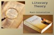 Literary Theory Post-Colonialism. Literary Theory Defined: systematic study of the nature of literature and methods for analyzing literaturesystematic.