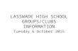 LASSWADE HIGH SCHOOL GROUPS/CLUBS INFORMATION Tuesday 6 October 2015.
