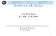1 Satellite Link Design Joe Montana IT 488 - Fall 2003.