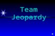 Team Jeopardy Objective ä Name the topics described ä Make the correct team noise when you want to answer ä Answer in the form of a question.