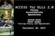 ACCESS for ELLs 2.0 Policy Accessibility Operations Amanda Danks Brian Swiger Testing Policy and Operations September 28, 2015.