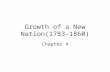 Growth of a New Nation(1783-1860) Chapter 4. Land Acquisitions and Explorations After the Revolutionary War, the newly formed United States began expanding.