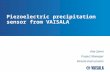 Piezoelectric precipitation sensor from VAISALA Atte Salmi Project Manager Vaisala Instruments.
