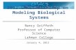 2012 CMACS Workshop on Modeling Biological Systems Nancy Griffeth Professor of Computer Science Lehman College January 4, 2012.