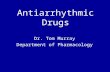 Antiarrhythmic Drugs Dr. Tom Murray Department of Pharmacology