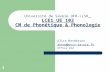 1 Université de Savoie UFR-LLSH LCE1 UE 103 CM de Phonétique & Phonologie Alice Henderson ahend@univ-savoie.fr Office 812.