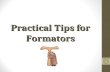 Practical Tips for Formators 1. Know your room lighting Dark text -- light background in a light room Light text – dark background – in a darker room.