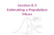 Section 8.3 Estimating a Population Mean. Section 8.3 Estimating a Population Mean After this section, you should be able to… CONSTRUCT and INTERPRET.