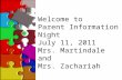 Welcome to Parent Information Night July 11, 2011 Mrs. Martindale and Mrs. Zachariah.