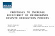 PROPOSALS TO INCREASE EFFICIENCY OF REINSURANCE DISPUTE RESOLUTION PROCESS.