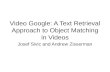 Video Google: A Text Retrieval Approach to Object Matching in Videos Josef Sivic and Andrew Zisserman.
