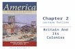 Britain And Its Colonies Chapter 2 Lecture Outline © 2013 W. W. Norton & Company, Inc.