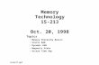 Memory Technology 15-213 Oct. 20, 1998 Topics Memory Hierarchy Basics Static RAM Dynamic RAM Magnetic Disks Access Time Gap class17.ppt.