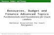 Resources, Budget, and Finance National Association for Court Management Resources, Budget and Finance Advanced Topics Fundamentals and Foundations for.