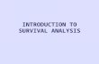 INTRODUCTION TO SURVIVAL ANALYSIS. What is Survival Analysis? Survival Analysis is referred to statistical methods for analyzing survival data Survival.