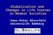 Globalization and Changes in Life Courses in Modern Societies Hans-Peter Blossfeld Universität Bamberg.