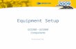 Equipment Setup GCS300 – GCS900 Components Presented By:
