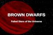 BROWN DWARFS Failed Stars of the Universe. Stars come in many shapes and sizes, but they all have one thing in common-they are massive enough to ignite.