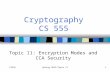 CS555Spring 2012/Topic 111 Cryptography CS 555 Topic 11: Encryption Modes and CCA Security.