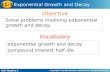 Holt Algebra 1 11-3 Exponential Growth and Decay Solve problems involving exponential growth and decay. Objective exponential growth and decay compound.