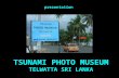 TSUNAMI PHOTO MUSEUM TELWATTA SRI LANKA presentatione.