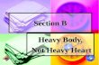 Section B Heavy Body, Not Heavy Heart Not Heavy Heart.