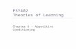 PSY402 Theories of Learning Chapter 6 – Appetitive Conditioning.