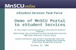 EStudent Services Task Force Demo of MnSCU Portal to eStudent Services Dr. Gary Langer, Interim Associate Vice Chancellor for Academic Programs Robert.