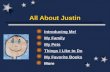 All About Justin Introducing Me! My Family My Pets Things I Like to Do My Favorite Books More.