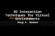 3D Interaction Techniques for Virtual Environments Doug A. Bowman.