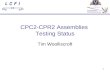 1 CPC2-CPR2 Assemblies Testing Status Tim Woolliscroft.