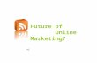 Future of Online Marketing? ni. Online Marketing is the Future!