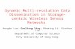 Dynamic Multi-resolution Data Dissemination in Storage-centric Wireless Sensor Networks Hongbo Luo; Guoliang Xing; Minming Li; Xiaohua Jia Department of.