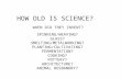HOW OLD IS SCIENCE? SPINNING/WEAVING? GLASS? SMELTING/METALWORKING? PLANTING/CULTIVATING? FERMENTATION? COOKING? POTTERY? ARCHITECTURE? ANIMAL HUSBANDRY?
