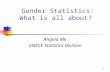 1 Gender Statistics: What is all about? Angela Me UNECE Statistics Division.