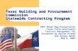 Texas Building and Procurement Commission Statewide Contracting Program TBPC Brown Bag Presentation Texas State Government Contract Management 101 Presented.