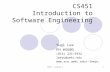 CS451 - Lecture 11 CS451 Introduction to Software Engineering Yugi Lee FH #560D (816) 235-5932 leeyu@umkc.edu leeyu.
