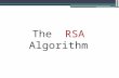 The RSA Algorithm. Content Review of Encryption RSA An RSA example.