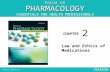 Focus on PHARMACOLOGY ESSENTIALS FOR HEALTH PROFESSIONALS CHAPTER Law and Ethics of Medications 2.