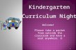 1 Kindergarten Curriculum Night Welcome! Please take a packet from outside the classroom and have a seat anywhere.