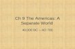 Ch 9 The Americas: A Separate World 40,000 BC – AD 700.
