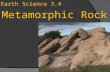 Earth Science 3.4 Metamorphic Rock. Metamorphism  R ecall that metamorphic rocks form when existing rocks are changed by heat and pressure.  Metamorphism.