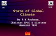 State of Global Climate Dr R K Pachauri Chairman IPCC & Director General TERI WMO.