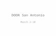 DOOR San Antonio March 2-10. SPRING BREAK We are going to San Antonio with DOOR Ministries D-iscovering O-pportunities for O-utreach and R-eflection Our.