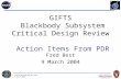 9 March 2004 GIFTS Blackbody Subsystem Critical Design Review Action Items From PDR Fred Best 9 March 2004.