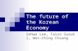 The future of the Korean Economy Sehwa Lee, Taizo Suzuki, Wen-Ching Chuang.